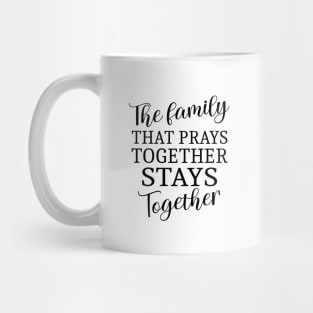 The family that prays together stays together | Family reunion quotes Mug